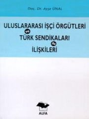 Uluslararası İşçi Örgütleri ve Türk Sendikaları İle İlişkileri