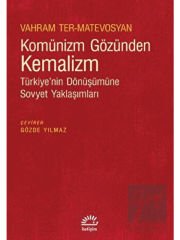 Komünizm Gözünden Kemalizm - Türkiye’nin Dönüşümüne Sovyet Yaklaşımları