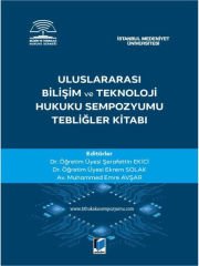 Uluslararası Bilişim ve Teknoloji Hukuku Sempozyumu Tebliğler Kitabı - Şerafettin EkiciEkrem SolakMuhammed Emre Avşar
