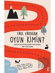 Oyun Kimin? - Çocuk ve Oyuna Dair Toplumsal Bir Yüzleşme