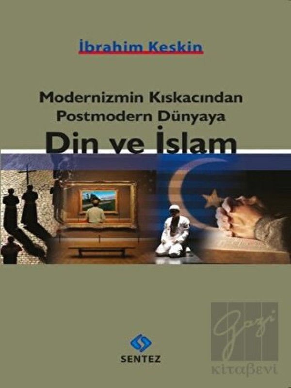 Modernizmin Kıskacından Postmodern Dünyaya Din ve İslam