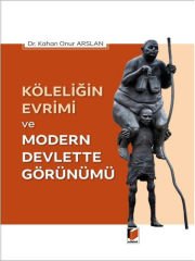 Köleliğin Evrimi ve Modern Devlette Görünümü - Kahan Onur Arslan