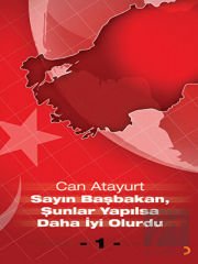 Sayın Başbakan, Şunlar Yapılsa Daha İyi Olurdu - 1