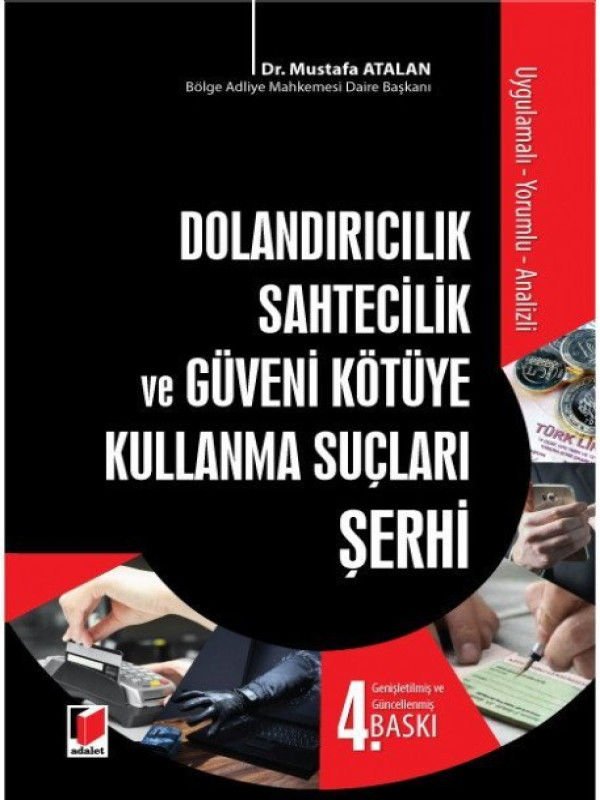 Uygulamalı - Yorumlu - Analizli Dolandırıcılık Sahtecilik ve Güveni Kötüye Kullanma Suçları Şerhi-Mustafa Atalan 2022