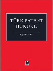 Türk Patent Hukuku - Uğur Çolak