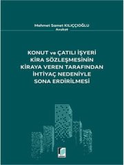 Konut ve Çatılı İşyeri Kira Sözleşmesinin Kiraya Veren Tarafından İhtiyaç Nedeniyle Sona Erdirilmesi - Mehmet Samet Kılıççıoğlu