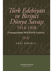 Türk Edebiyatı ve Birinci Dünya Savaşı (1914-1918): Propagandadan Milli Kimlik İnşasına