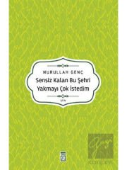 Sensiz Kalan Bu Şehri Yakmayı Çok İstedim