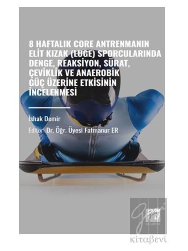 8 Haftalık Core Antrenmanın Elit Kızak (Luge) Sporcularında Denge, Reaksiyon, Sürat, Çeviklik Ve Anaerobik Güç Üzerine Etkisinin İncelenmesi - İshak DEMİR - Dr. Öğr. Üyesi Fatmanur ER