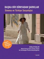 Başka Bir Dünyadan Şarkılar: Sinema ve Türkiye Sosyolojisi