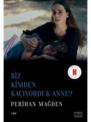 Biz Kimden Kaçıyorduk Anne ?