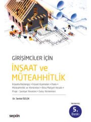 Girişimciler İçin İnşaat ve Müteahhitlik İnşaata Başlangıç – İnşaat Aşamaları – İhale Müteahhitlik ve Yöntemleri – Bina Maliyeti Hesabı Proje – Şantiye Yönetimi– Satış Yöntemleri