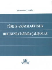 Türk İş Ve Sosyal Güvenlik Hukukunda Tarımda Çalışanlar - Münevver Temir
