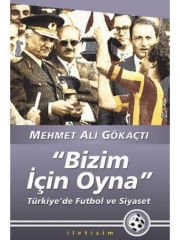 Bizim İçin Oyna: Türkiye'de Futbol ve Siyaset