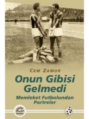 Onun Gibisi Gelmedi: Memleket Futbolundan Portreler