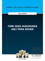 Türk Ceza Hukukunda Adli Para Cezası - İstanbul Ceza Hukuku ve Kriminoloji Arşivi Yayın No: 55
