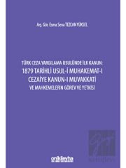 Türk Ceza Yargılama Usulünde İlk Kanun: 1879 Tarihli Usul-i Muhakemat-ı Cezaiye Kanun-ı Muvakkati ve Mahkemelerin Görev ve Yetkisi