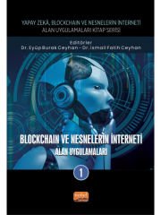 Yapay Zeka, Blockchain ve Nesnelerin İnterneti Kitap Serisi / BLOCKCHAIN VE NESNELERİN İNTERNETİ - Alan Uygulamaları-1