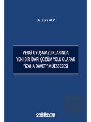 Vergi Uyuşmazlıklarında Yeni Bir İdari Çözüm Yolu Olarak ''İzaha Davet'' Müessesesi