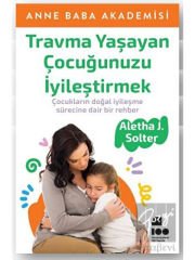 Travma Yaşayan Çocuğunuzu İyileştirmek