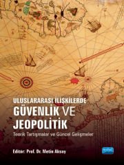 Uluslararası İlişkilerde GÜVENLİK VE JEOPOLİTİK Teorik Tartışmalar ve Güncel Gelişmeler