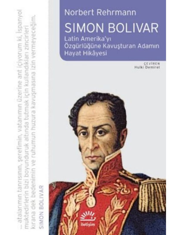 Simon Bolivar: Latin Amerika'yı Özgürlüğe Kavuşturan Adamın Hayat Hikayesi