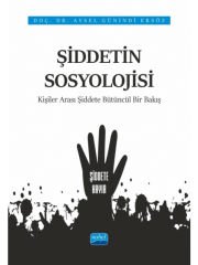 ŞİDDETİN SOSYOLOJİSİ - Kişiler Arası Şiddete Bütüncül Bir Bakış