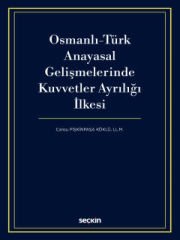 Osmanlı–Türk Anayasal Gelişmelerinde<br />
Kuvvetler Ayrılığı İlkesi