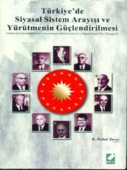 Türkiye'de Siyasal Sistem Arayışı ve Yürütmenin Güçlendirilmesi