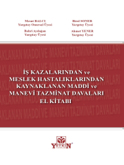 İş Kazalarında Ve Meslek Hastalıklarından Kaynaklanan Maddi Ve Manevi Tazminat Davaları El Kitabı - Mesut Balcı - Birol Soner - Bahri Aydoğan - Ahmet Yener