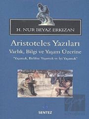 Aristoteles Yazıları: Varlık, Bilgi ve Yaşam Üzerine