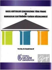 Basel Kriterleri Çerçevesinde Türk Finans ve Bankacılık Sektörünün Yeniden Düzenlenmesi