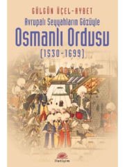 Osmanlı Ordusu (1530-1699): Avrupalı Seyyahların Gözüyle