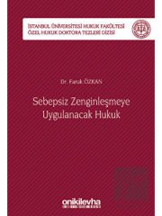 Sebepsiz Zenginleşmeye Uygulanacak Hukuk - İstanbul Üniversitesi Hukuk Fakültesi Özel Hukuk Doktora Tezleri Dizisi No: 40