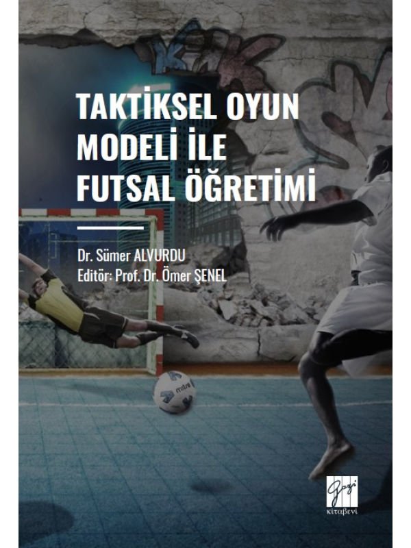 Taktiksel Oyun Modeli Futsal Öğretimi - Dr. Sümer ALVURDU - Prof. Dr. Ömer ŞENEL