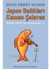 Japon Balıkları Keman Çalarsa :Jeremy James'in Maceraları-5