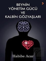 Beynin Yönetim Gücü ve Kalbin Gözyaşları