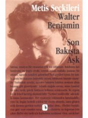 Son Bakışta Aşk: Walter Benjamin'den Seçme Yazılar: Metis Seçkileri 06
