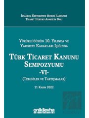 Yürürlüğünün 10. Yılında ve Yargıtay Kararları Işığında Türk Ticaret Kanunu Sempozyumu - VI - (Tebliğler - Tartışmalar) 11 Kasım 2022
