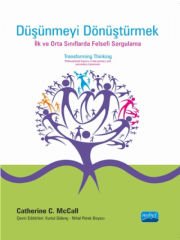 DÜŞÜNMEYİ DÖNÜŞTÜRMEK: İlk ve orta sınıflarda Felsefi Sorgulama - TRANSFORMING THINKING: Philosophical Inquiry in the Primary and Secondary Classroom