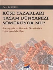 Köşe Yazarları Yaşam Dünyamızı Sömürüyor Mu?