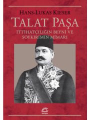 Talat Paşa: İttihatçılığın Beyni ve Soykırımın Mimarı