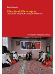 Türk Aleviliğinin İnşası: Oryantalizm, Tarihçilik, Milliyetçilik ve Din Yazımı
