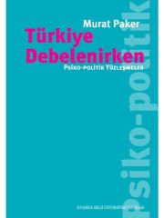 Türkiye Debelenirken: Psiko-Politik Yüzleşmeler