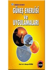 Güneş enerjisi ve Uygulamaları / Prof. Dr. H. Hüseyin Öztürk
