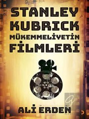 Stanley Kubrick: Mükemmeliyetin Filmleri