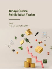 Türkiye Üzerine Politik İktisat Yazıları - Prof. Dr. Aziz Konukman