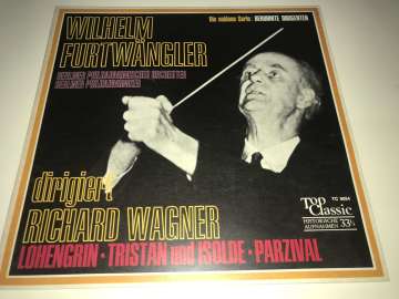 Wilhelm Furtwängler Dirigiert Richard Wagner – Lohengrin · Tristan Und Isolde · Parzival
