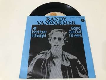 Randy Vanwarmer – All We Have Is Tonight / Gotta Get Out Of Here
