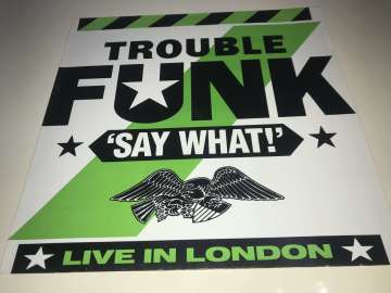 Trouble Funk ‎– Say What!